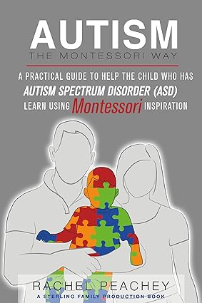 Autism, The Montessori Way: A Practical Guide to Help the Child with Autism Spectrum Disorder (ASD) Learn using Montessori Inspiration - Epub + Converted Pdf